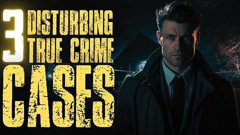 3 Disturbing True Crime Cases