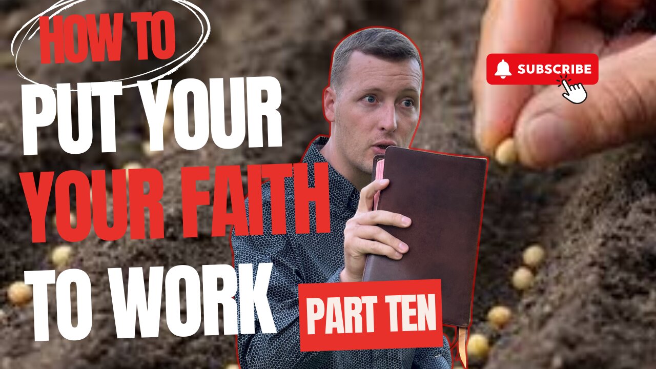 How to Put Your Faith to Work - Part TEN