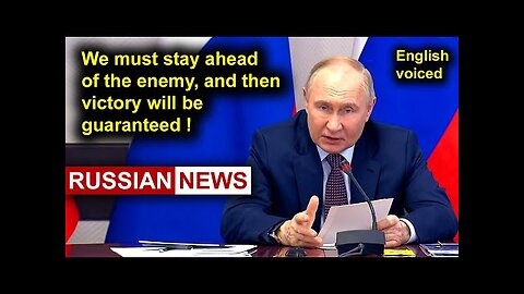 We must stay ahead of the enemy, and then victory will be guaranteed! Putin, Russia, Ukraine
