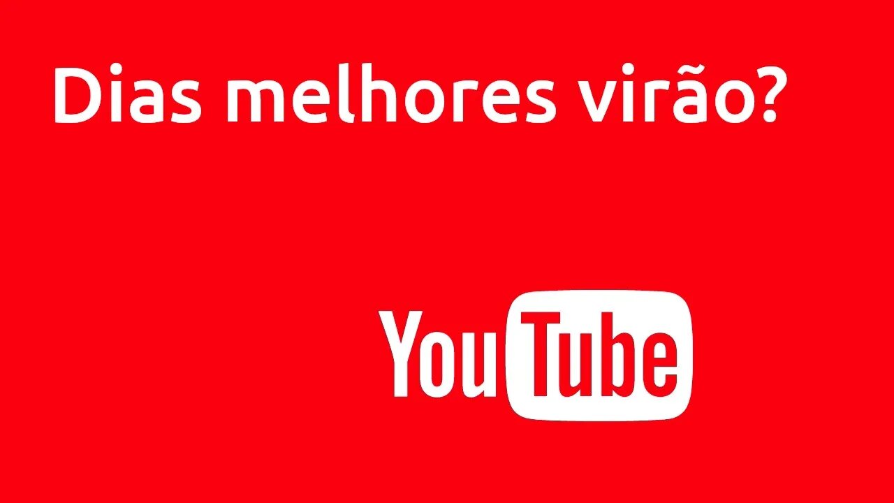 Dias melhores no Youtube?