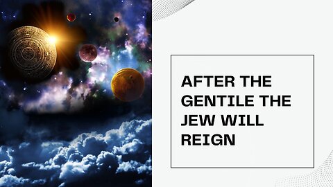 AFTER THE GENTILE THE JEW WILL REIGN, 07/26/2024