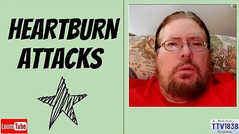 HEARTBURN ATTACKS - 010323 TTV1838