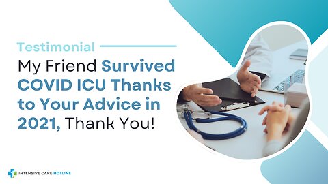 Testimonial: My Friend Survived COVID ICU Thanks to Your Advice in 2021, Thank You!