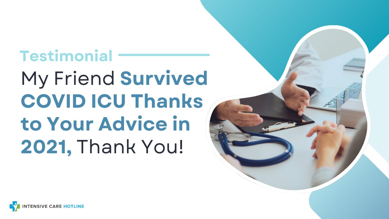 Testimonial: My Friend Survived COVID ICU Thanks to Your Advice in 2021, Thank You!