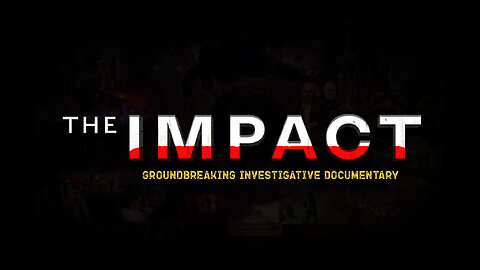 The IMPACT | Groundbreaking Ivestigative Documentary