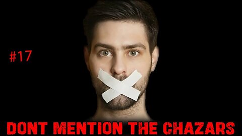 Part 17 - Don't Mention The Chazars (Khazar)!!