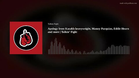 Apology from Kazakh heavyweight, Manny Pacquiao, Eddie Hearn and more | Talkin’ Fight