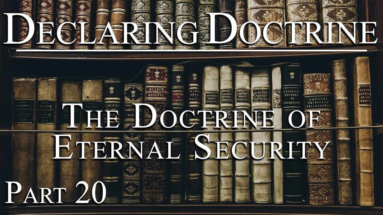 Declaring Doctrine (20) | The Doctrine of Eternal Security