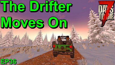 The Final Episode 7 Days to Die The Drifter EP36