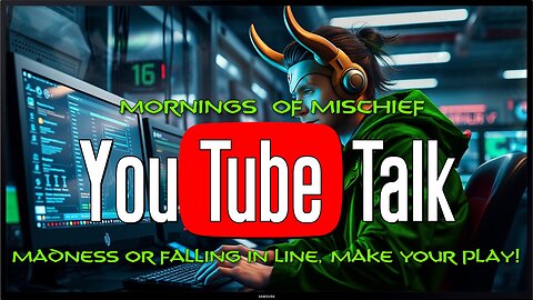 Mornings of Mischief YouTube Talk - Madness or falling in line, make your play!