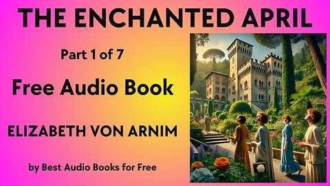 The Enchanted April - Part 1 of 7 - by Elizabeth Von Arnim - Best Audio Books for Free