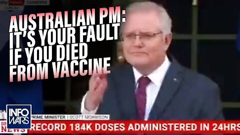 Australian Prime Minister Says Its Your Fault If You Took The Vaccine And Died