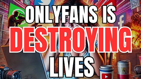 OnlyFans is Destroying Lives