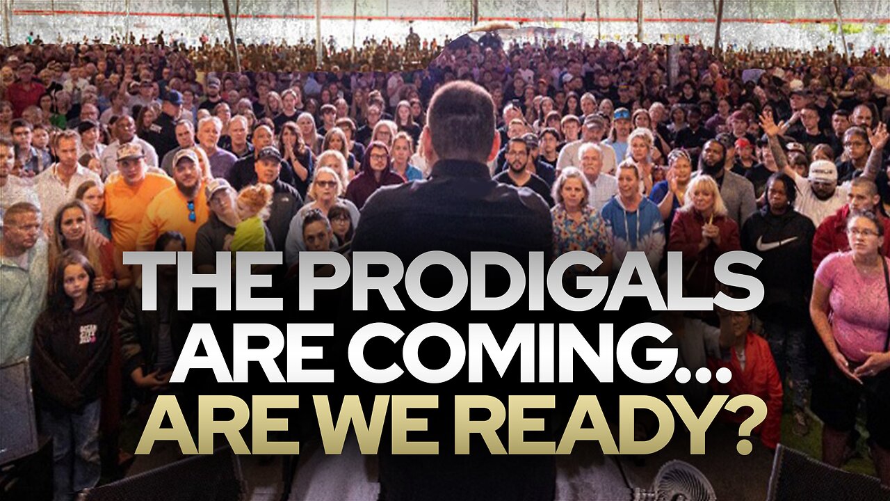 The Prodigals Are Coming…Are We Ready? • Fire Power!