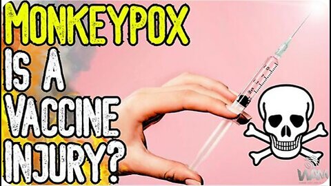 MONKEYPOX IS A VACCINE INJURY? - Doctors Speak Out As Latest Hoax Leads To Global Panic