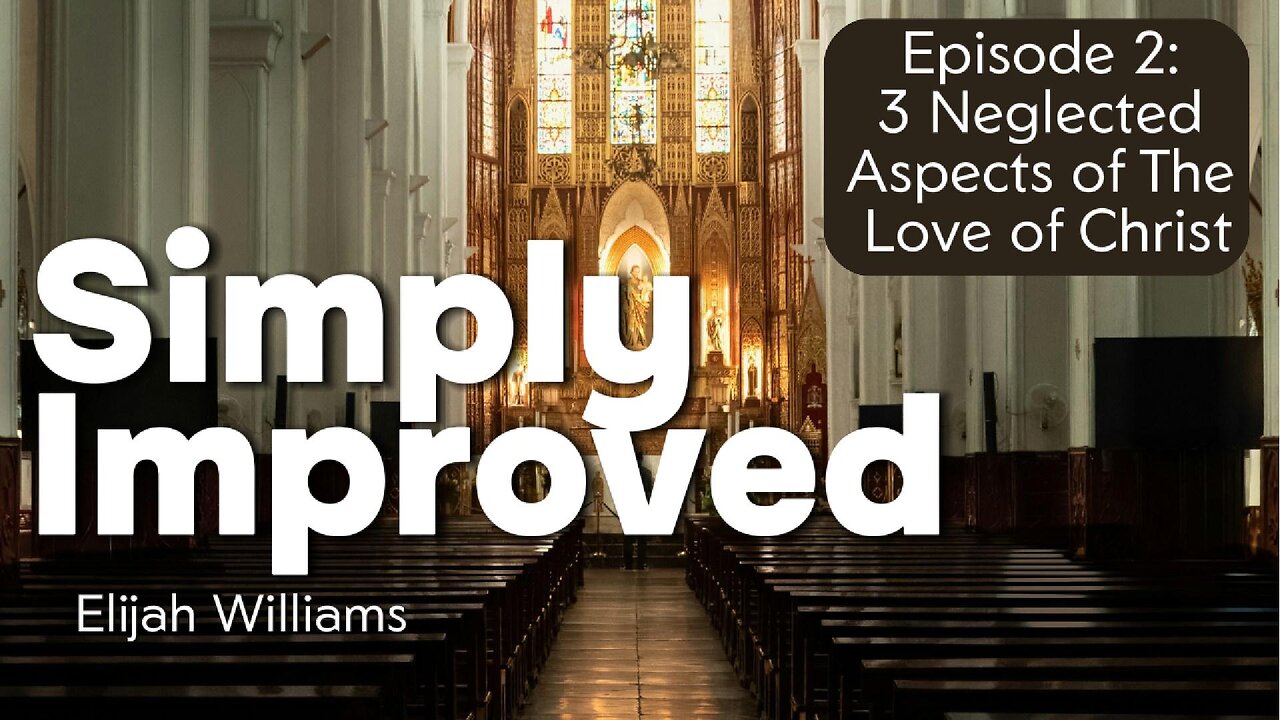 3 Neglected Aspects of The Love of Christ | The Simply Improved Podcast w/ Elijah Williams, EP. 2
