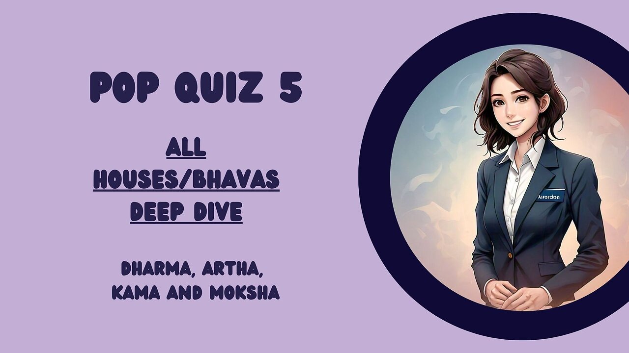 Pop Quiz 5 (Vedic Astrology Houses/Bhavas Deep Dive)