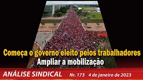 Começa o governo eleito pelos trabalhadores - Análise Sindical nº 173 - 04/01/23