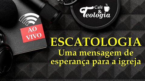 ESCATOLOGIA uma mensagem de esperança para a igreja