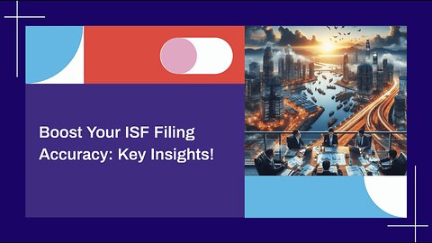 Mastering the Art of ISF Filings: How Data Accuracy Impacts Customs Clearance