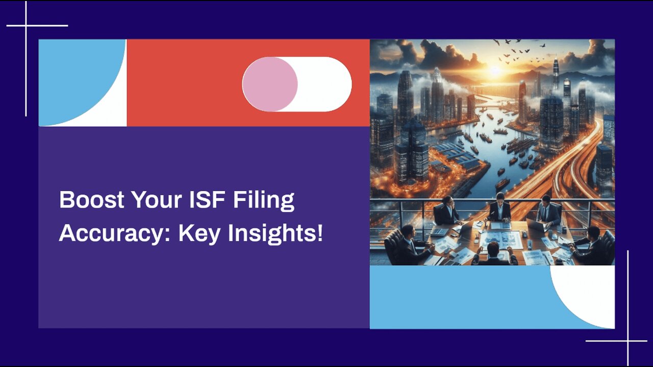 Mastering the Art of ISF Filings: How Data Accuracy Impacts Customs Clearance