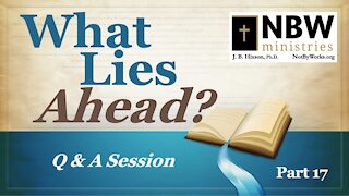 What Lies Ahead? Part 17 (Q & A)