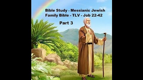 Bible Study - Messianic Jewish Family Bible - TLV - Job 22-42 - Part 3