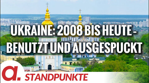 Die Ukraine von 2008 bis heute – benutzt und ausgespuckt | Von Tom Wellbrock