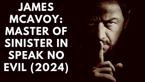 Why James McAvoy Is the Master of Sinister Roles | Speak No Evil (2024)