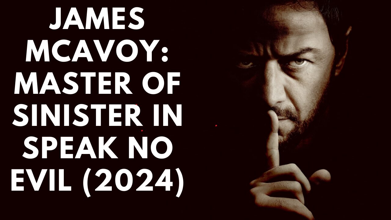 Why James McAvoy Is the Master of Sinister Roles | Speak No Evil (2024)