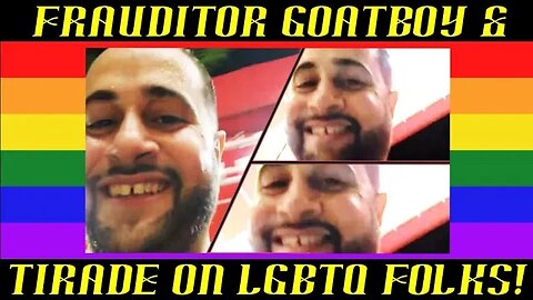 Frauditor GoatBoy Continues Tirade Against LGBTQ Folks & Panel Guest!