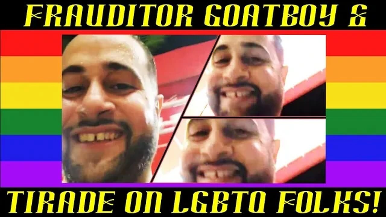 Frauditor GoatBoy Continues Tirade Against LGBTQ Folks & Panel Guest!