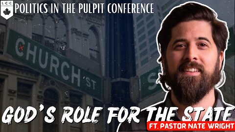 God's Role for the State - Nate Wright [Politics in the Pulpit Conference 1]