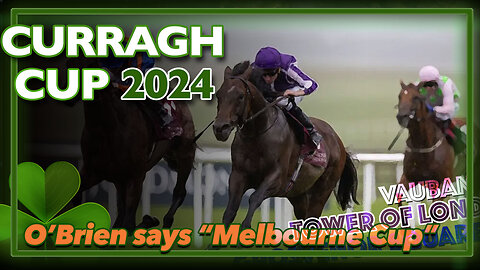 2024 Curragh Cup | Tower Of London, Vauban, Grosvenor Square