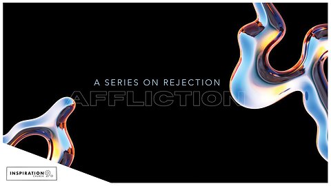 The Rejection Series: Afflicted! // January 21, 2024