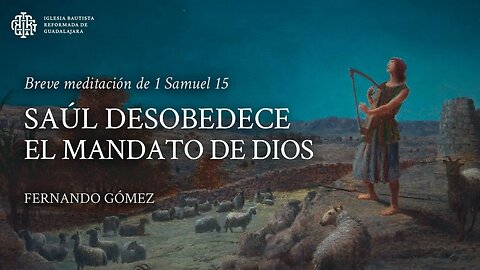 Saúl desobedece el mandato de Dios (1 Samuel 15) - Fernando Gómez