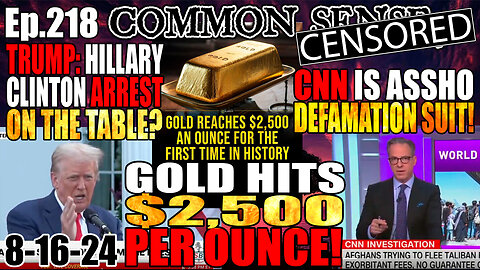 Ep.218 Gold Hits $2,500/Oz! Trump Floats Arresting Hillary, CNN Defamation Suit
