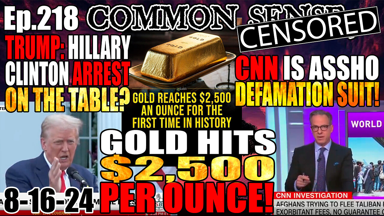 Ep.218 Gold Hits $2,500/Oz! Trump Floats Arresting Hillary, CNN Defamation Suit