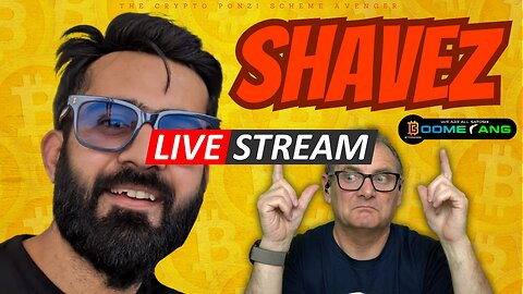 ShaveZ Anwar LIVE STREAM with The Crypto Ponzi Scheme Avenger: WE ARE ALL SATOSHI / BOOMERANG