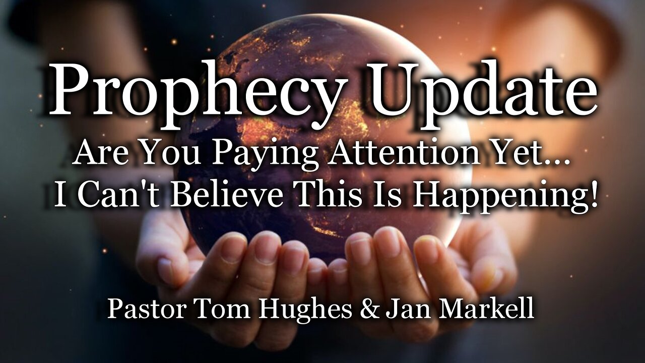 Prophecy Update: Are You Paying Attention Yet... I Can't Believe This Is Happening!