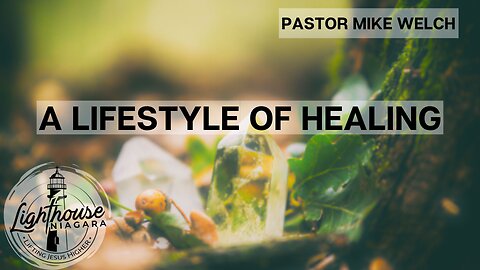 A Lifestyle of Healing - Pastor Mike Welch