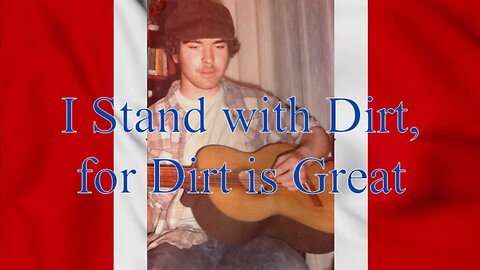 A Farmers Anthem, I Stand with Dirt, for Dirt is Great