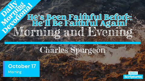 October 17 Morning Devotional | He’s Been Faithful Before; He’ll Be Faithful Again! | C.H. Spurgeon