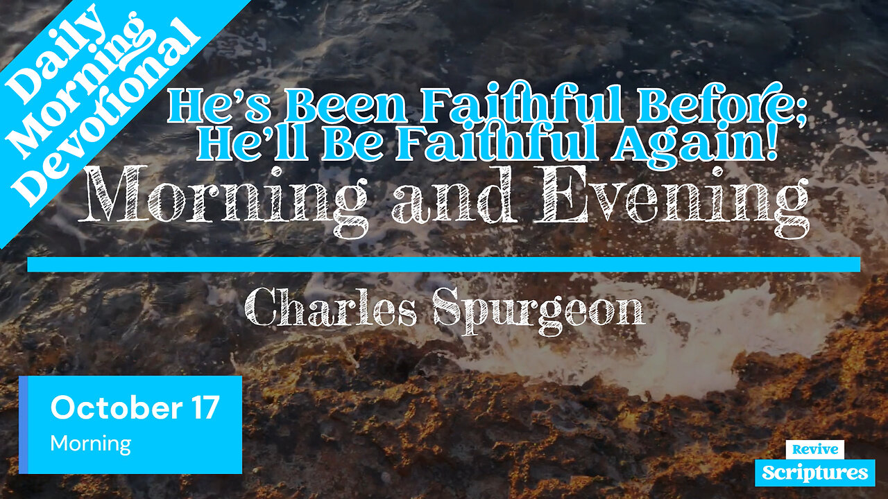October 17 Morning Devotional | He’s Been Faithful Before; He’ll Be Faithful Again! | C.H. Spurgeon