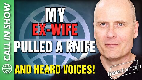 My Ex-Wife Heard Voices and Pulled a Knife! Freedomain Call In