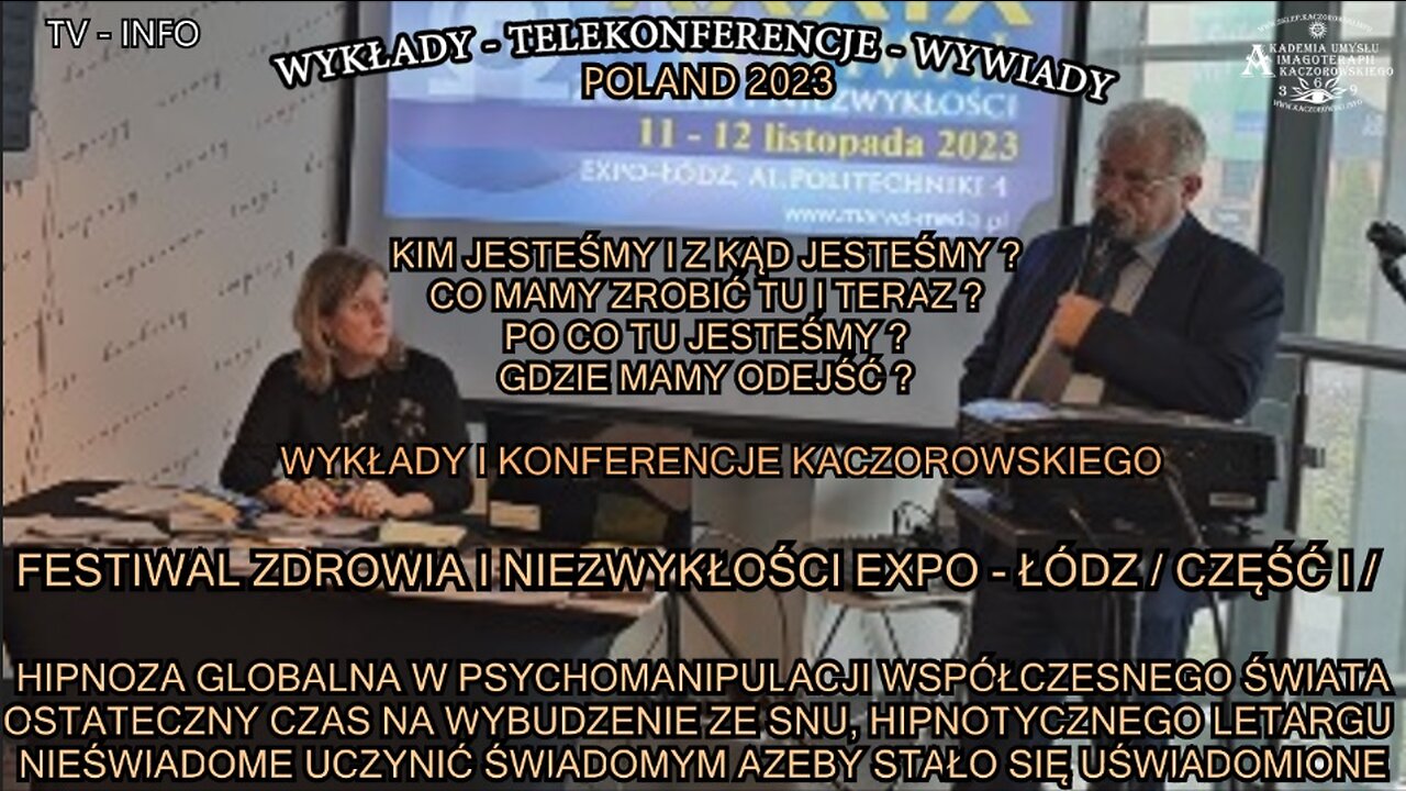 HIPNOZA GLOBALNA W PSYCHOMANIPULACJI WSPÓŁCZESNEGO ŚWIATA OSTATECZNY CZAS NA WYBUDZENIE Z LETARGU HIPNOTYCZNEGO-KIM JESTEŚMY I Z SKĄD JESTEŚMY? CO MAM ZROBIĆ TU I TERAZ?PO CO TU JESTESMY?GDZIE MAMY ODEJSC?/FESTIWAL ZDROWIAI NIEZWYKŁOSCI-ŁODZ/CZĘ