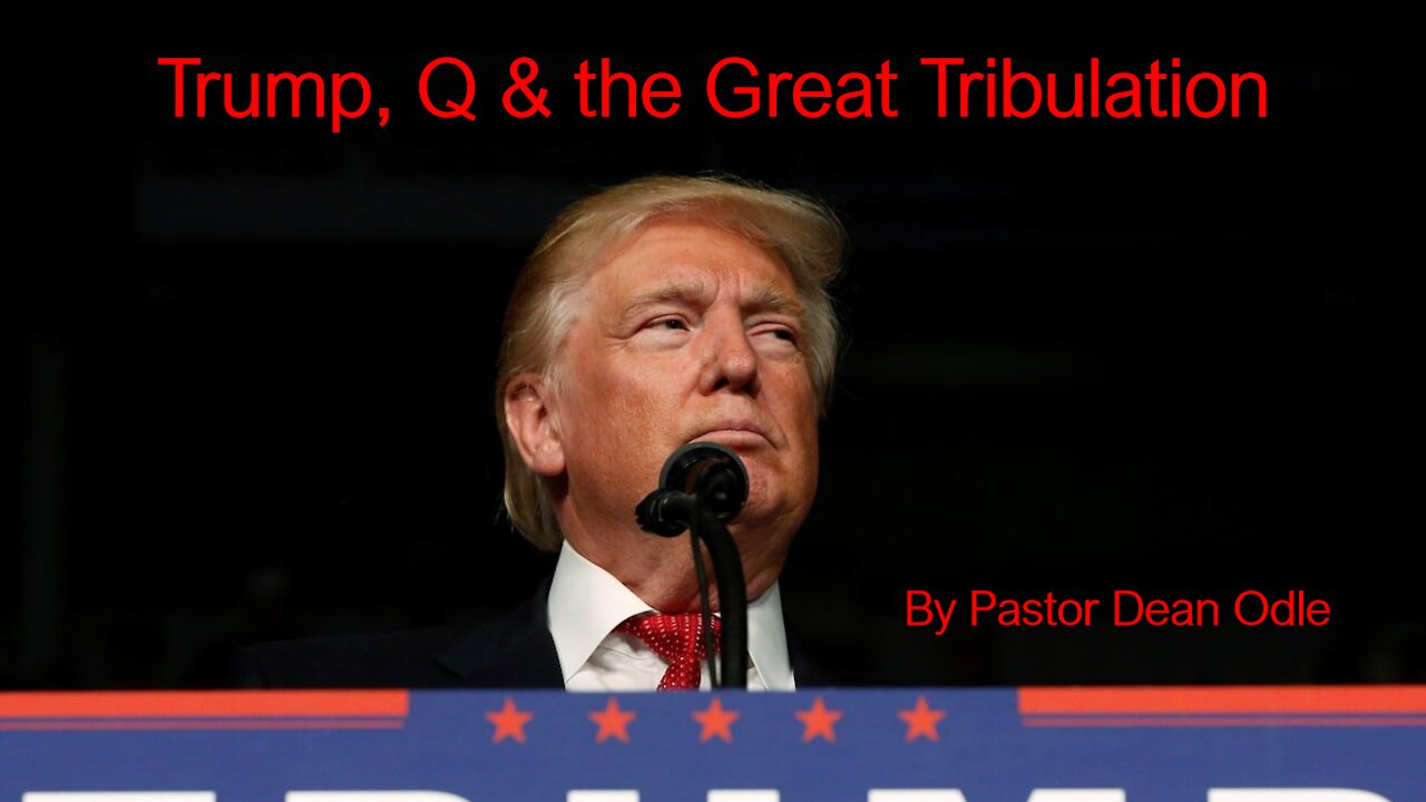 Trump, Q & the Great Tribulation (Part 1)