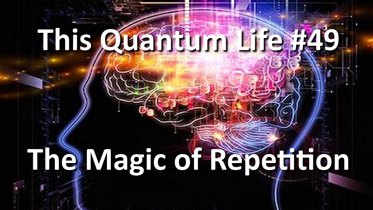 This Quantum Life #49 - The Magic of Repetition