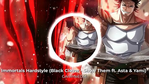 Immortals Hardstyle (Black Clover - Show Them ft. Asta & Yami Remix)
