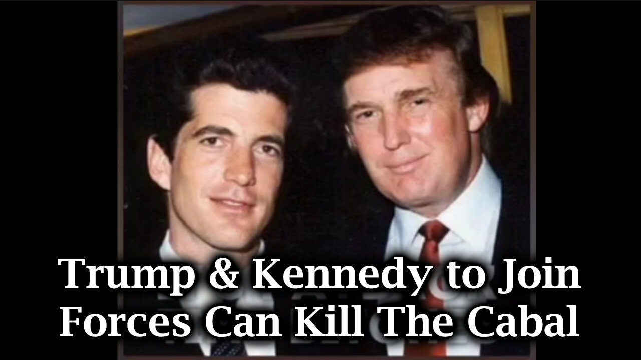 Trump & Kennedy to Join Forces Can Kill The Cabal